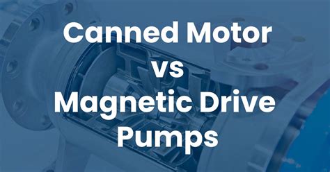 magnetic drive pump vs centrifugal pump|canned pump vs magnetic drive.